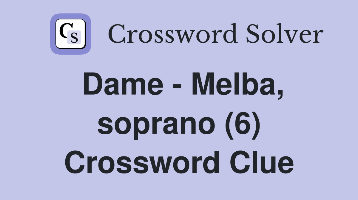 Dame Melba, soprano (6) Crossword Clue Answers Crossword Solver